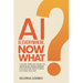 AI Is Everywhere. Now What?: A Plain-English Guide to Artificial Intelligence for Anyone Who's Been Putting This Off