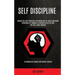 Self Discipline: Badass Self Help Principles For Work And Life Goals And Boost Confidence By Thinking In Controlled Bets So That You Ar