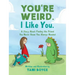 You're Weird. I Like You.: A Story About Finding the Friend You Never Knew You Always Needed