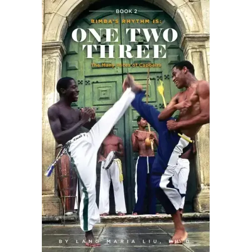 Book Two: Bimba's Rhythm is One, Two, Three: The Many Faces of Capoeira