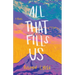 All That Fills Us