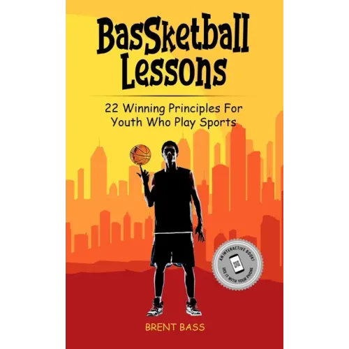 BasSketball Lessons: 22 Winning Principles For Youth Who Play Sports