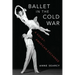 Ballet in the Cold War: A Soviet-American Exchange