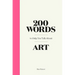 200 Words to Help You Talk about Art