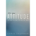 It's Your Attitude: Out with the Bad, In with the Good