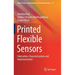 Printed Flexible Sensors: Fabrication, Characterization and Implementation