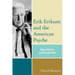 Erik Erikson and the American Psyche: Ego, Ethics, and Evolution