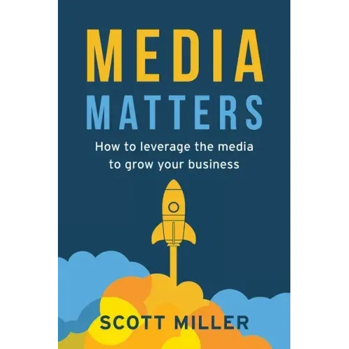 Media Matters: How To Leverage The Media To Grow Your Business