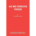 As We Forgive Those