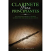 Clarinete Para Principiantes: Guía avanzada de música y canciones de primer nivel para tocar con un clarinete