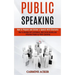 Public Speaking: How to Prepare and Deliver a Speech With Charisma (How to Develop Self-confidence, Beat Social Anxiety and Influence P