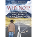 Why Not? Conquering The Road Less Traveled