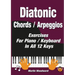 Diatonic Chords / Arpeggios: Exercises For Piano / Keyboard In All 12 Keys