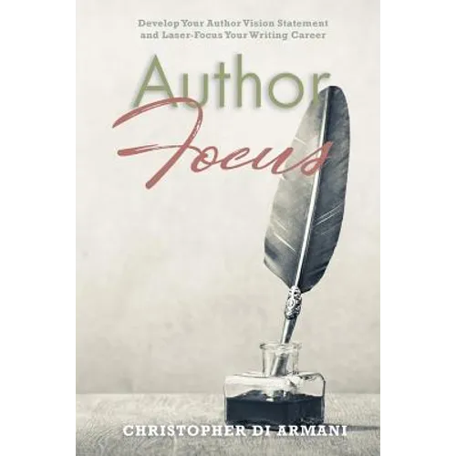 Author Focus: Develop Your Author Vision Statement and Laser-Focus Your Writing Career