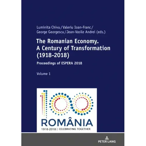 The Romanian Economy. A Century of Transformation (1918-2018): Proceedings of ESPERA 2018