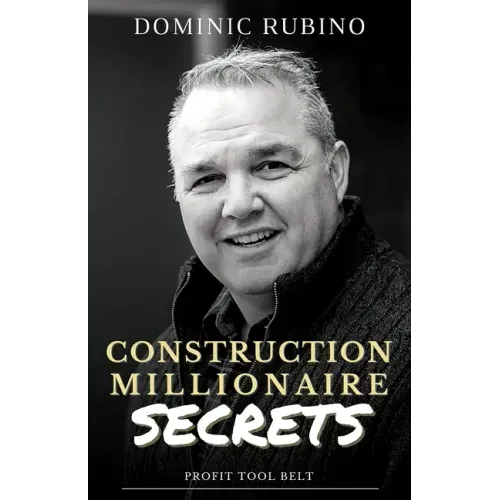 Construction Millionaire Secrets: How to build a million or multimillion-dollar contracting business the smart way.