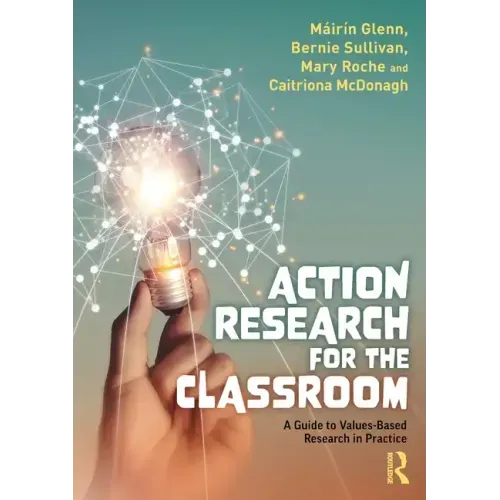 Action Research for the Classroom: A Guide to Values-Based Research in Practice
