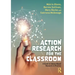 Action Research for the Classroom: A Guide to Values-Based Research in Practice