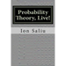 Probability Theory, Live!: More than Gambling and Lottery - It's about Life