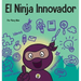El Ninja Innovador: Un libro STEAM para niños sobre ideas e imaginación