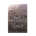 The Hittites: The History and Legacy of the Bronze Age's Forgotten Empire