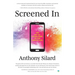 Screened In: The Art of Living Free in the Digital Age