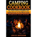 Camping Cookbook Fun, Quick & Easy Campfire and Grilling Recipes for the Whole Family: Direct & Indirect Grilling - Foil Packets - Open Fire Cooking
