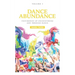 Dance Abundance: Testimonies of Encountering God Through Dance