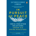 In Pursuit of Peace: India-Pakistan Relations Under Six Prime Ministers