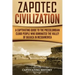 Zapotec Civilization: A Captivating Guide to the Pre-Columbian Cloud People Who Dominated the Valley of Oaxaca in Mesoamerica