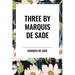 Three by Marquis de Sade: Justine, the 120 Days of Sodom, Florville and Courval