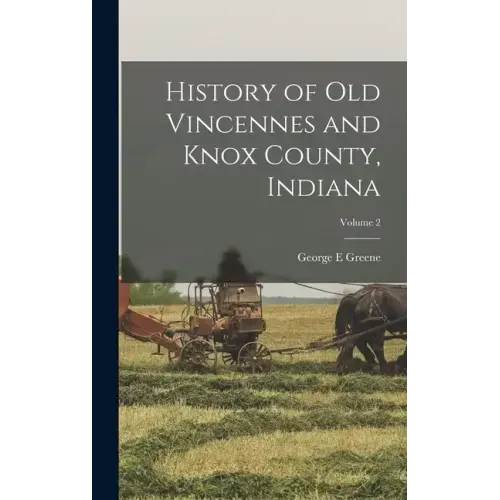 History of Old Vincennes and Knox County, Indiana; Volume 2
