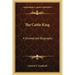 The Cattle King: A Dramatized Biography