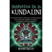 Despertar de la Kundalini: Una guía esencial para alcanzar una conciencia superior, abrir el tercer ojo, equilibrar los chakras y comprender la i