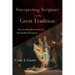 Interpreting Scripture with the Great Tradition: Recovering the Genius of Premodern Exegesis