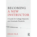 Becoming a New Instructor: A Guide for College Adjuncts and Graduate Students