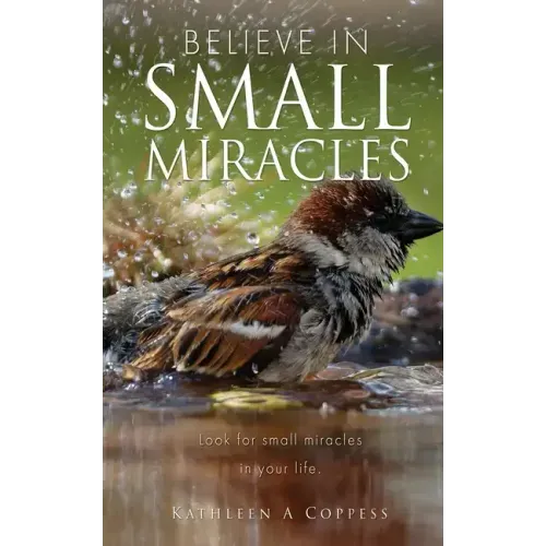 Believe in Small Miracles: Look for small miracles in your life.