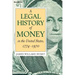 A Legal History of Money: In the United States 1774-1970