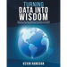 Turning Data into Wisdom: How We Can Collaborate with Data to Change Ourselves, Our Organizations, and Even the World