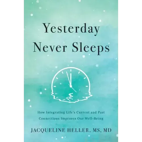 Yesterday Never Sleeps: How Integrating Life's Current and Past Connections Improves Our Well-Being