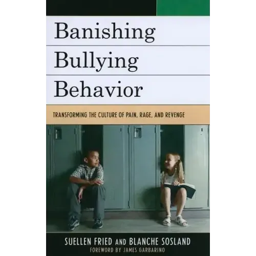 Banishing Bullying Behavior: Transforming the Culture of Pain, Rage, and Revenge