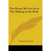 The House We Live in or the Making of the Body