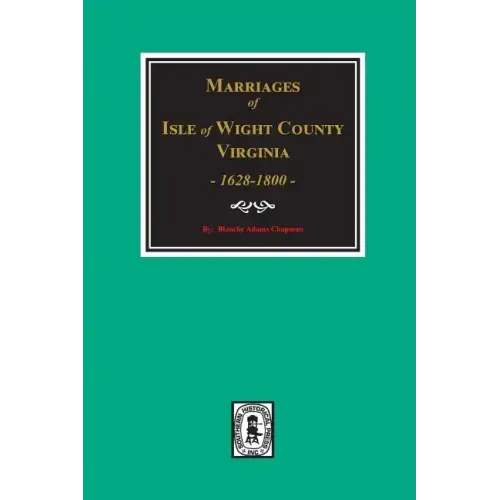 Isle of Wight County, Virginia 1628-1800, Marriages Of.