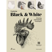Exploring Black & White: Drawing and Painting Techniques