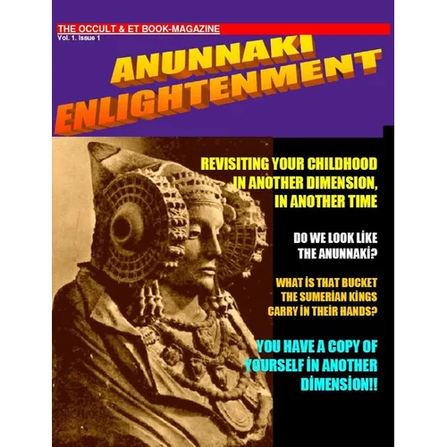 ANUNNAKI ENLIGHTENMENT BOOK-MAGAZINE. Vol.1 Issue 1. The Occult and ET Magazine.
