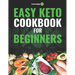 Easy Keto Cookbook for Beginners: 150 Quick & Easy, 5 Ingredient Keto Diet Recipes