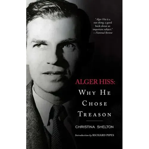 Alger Hiss: Why He Chose Treason