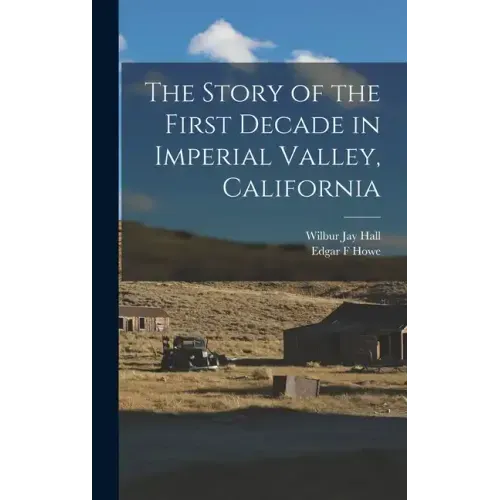 The Story of the First Decade in Imperial Valley, California