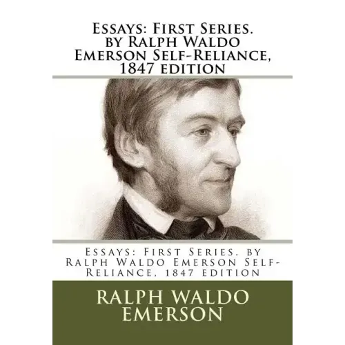Essays: First Series. by Ralph Waldo Emerson Self-Reliance, 1847 edition