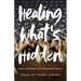 Healing What's Hidden: Practical Steps to Overcoming Trauma